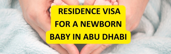 Newborn Baby Residence Visa Issue Process in Abu Dhabi: A Step-by-Step Guide